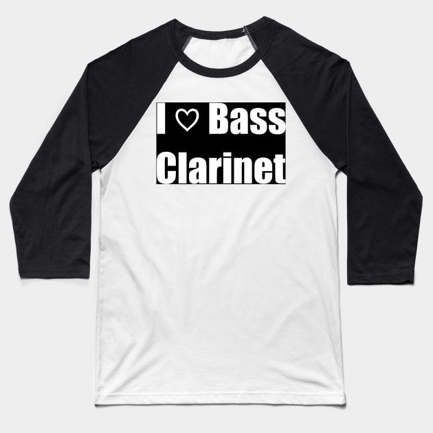 I Love Bass Clarinet Baseball T-Shirt by clarinet2319